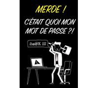 Merde ! C'était quoi mon mot de passe ?!: Carnet de Mots de Passe à Remplir | Répertoire pour Mots de Passe | Parfait Pour Conserver Vos Sites Web, ... A5 parfaite pour une portabilité facile |
