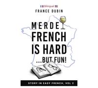 Merde, French is Hard... But Fun!: A Story in Easy French with English Translation