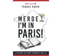 Merde, I'm in Paris!: A Story in Easy French with Translation, Vol. 3