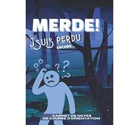 Merde ! J'suis perdu, encore...: carnet de notes de course d'orientation