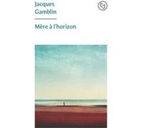Mère à l'horizon Jacques Gamblin (Auteur)