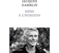 Jacques Gamblin – Mère à l'horizon – Roman – Broché – Éditions Robert Laffont