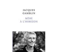 Mère à l'horizon - Jacques Gamblin - Robert Laffont - broché - Roman