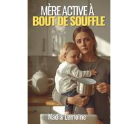 Mère active à bout de souffle: Chronique de l’épuisement des mères qui travaillent à temps plein