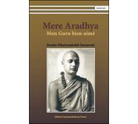 Mere Aradhya Mon Guru bien-aimé - Swami Dharmashakti Swaraswati - Satyanandashram - broché - Essai