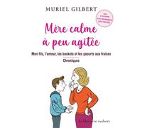 Mère calme à peu agitée: Mon fils, l'amour, les baskets et les yaourts aux fraises - Chroniques