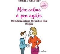 Mère calme à peu agitée Muriel Gilbert (Auteur)