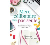 Mère célibataire mais pas seule Construire son foyer avec Dieu - Michelle Lynn Senters - Farel Eds - broché - Essai