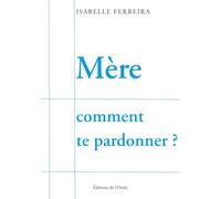 Mère comment te pardonner