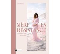 Mère en résistance: Une maternité contre vents et marées