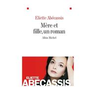 Mère et fille, un roman - Eliette Abécassis - Albin Michel - broché - Roman