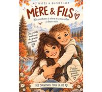 Mère & Fils: Activités & bucket list : 30 aventures à vivre ensemble et à raconter à deux voix | 100 idées de moments, 12 défis, 4 capsules temporelles à ouvrir dans 5, 10, 15 et 20 ans