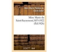Mère Marie du Saint-Sacrement, 2e supérieure générale des Petites Soeurs de l'Assomption Mère Marie-Thérèse du Sacré-Coeur (Auteur)