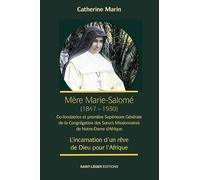 Mère Marie Salomé, première Supérieure Générale des Soeurs Missionnaires de Notre Dame: L'incarnation d'un rêve de Dieu pour l'Afrique