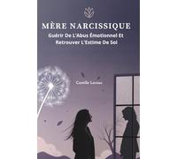 Mère Narcissique: Guérir de l’Abus Émotionnel et Retrouver l’Estime de Soi