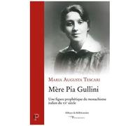 Mère Pia Gullini - Une Figure Prophétique Du Monachisme Italien Du Xxe Siècle