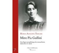Mere pia gullini - une figure prophetique du monarchisme italien du xxe siecle Maria Augusta Tescari (Auteur)