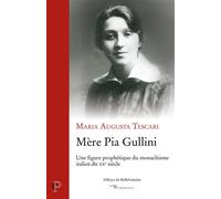 Mere pia gullini - une figure prophetique du monarchisme italien du xxe siecle Une figure prophétique du monachisme italien du XXème siècle - Maria Augusta Tescari - Cerf - broché - Témoignage