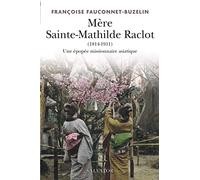 Mère Sainte Mathilde Raclot (1814-1911). Missionnaire en Asie.