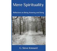 Mere Spirituality: Reflections on Being, Knowing, and Doing