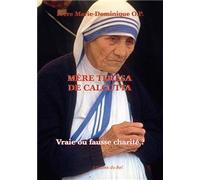 Mère Teresa de Calcutta - Vraie ou fausse charité ?