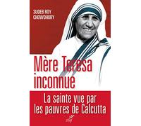 Mère teresa inconnue Sudeb Roy Chowdhury (Auteur)