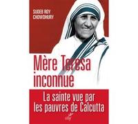 Mère teresa inconnue Sudeb Roy Chowdhury (Auteur)