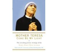 Mère Teresa : Sois ma lumière : Les écrits privés révélateurs de la lauréate du prix Nobel de la paix