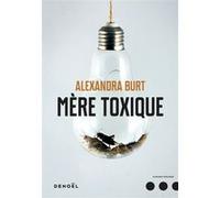 Mère toxique Alexandra Burt (Auteur), Perrine Chambon (Traduction)
