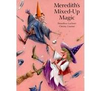 Meredith's Mixed-Up Magic Dorothea Lachner, J. Alison James (Auteur)