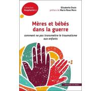 Mères et bébés dans la guerre: Comment ne pas transmettre le traumatisme aux enfants