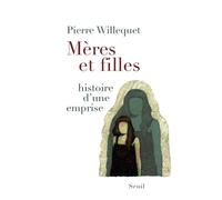 Mères et filles Histoire d'une emprise - Pierre Willequet - Seuil - broché - Essai