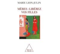 Mères : libérez vos filles - Marie Lion-Julin - Odile Jacob - broché - Essai