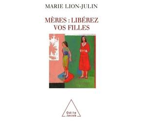 Mères : libérez vos filles - Marie Lion-Julin - Odile Jacob - broché - Essai