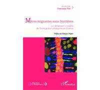 Mères migrantes sans frontières La dimension invisible de l'immigration philippine en France - Asuncion Freznoza - Flot - L'harmattan - broché - Etude