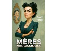 Mères Narcissiques: Histoires de Vie sur l’Abus Émotionnel Pervers et Outils pour se Protéger de la Manipulation, Rompre le Cycle des Relations ... Aidée à Tracer le Chemin Vers ma Propre Voix