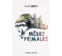 Mères primales - Brand Souffy - Libres d'écrire - broché - Roman