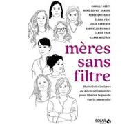 Mères sans filtre Gabrielle Richard (Auteur), Julia Kerninon (Auteur), Camille Abbey (Auteur), Illana Weizman (Auteur), Claire Tran (Auteur), Anne-Sophie Brasme (Auteur), Elodie Font (Auteur)