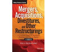 Mergers, Acquisitions, Divestitures, and Other Restructurings: A Practical Guide to Investment Banking and Private Equity