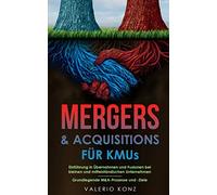 Mergers & Acquisitions für KMUs: Einführung in Übernahmen und Fusionen bei kleinen und mittelständischen Unternehmen | Grundlegende M&A-Prozesse und -Ziele