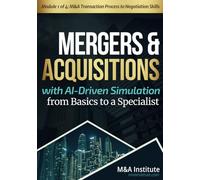 Mergers & Acquisitions with AI-Driven Simulation from Basics to a Specialist: Module 1 of 4: M&A Transaction Process to Negotiation Skills