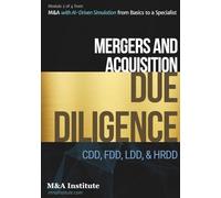 Mergers & Acquisitions with AI-Driven Simulation from Basics to a Specialist: Module 2 of 4: M&A Due Diligence, CDD, FDD, LDD, HRDD
