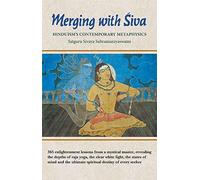 Merging with Siva: Hinduism's Contemporary Metaphysics: 365 enlightenment lessons from a mystical master, revealing the depths of raja yoga, the clear ... ultimate spiritual destiny of every seeker