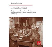 Merica! Merica! Emigrazione e colonizzazione nelle lettere dei contadini veneti e friulani in America latina (1876-1902). Ediz. ampliata