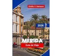 MÉRIDA Guía de viaje 2026: Descubre la arquitectura colonial, la historia maya, la gastronomía local, excursiones de un día y consejos prácticos para tu viaje a Yucatán
