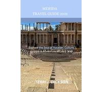 MERIDA TRAVEL GUIDE 2025: Explore the Soul of Yucatán: Culture, Cuisine & Adventure in Every Step