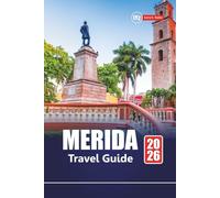 MERIDA TRAVEL GUIDE 2026: Top Attractions, Local Culture, Itineraries, and Maps for Exploring Yucatán