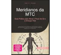 Meridianos da MTC: Guia Prático para Ativar o Fluxo de Qi e a Energia Vital