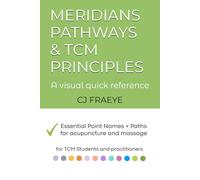 Meridians pathways & TCM Principles A visual quick reference: Essential Point Names + Paths for acupuncture and massage for Students and practitioners