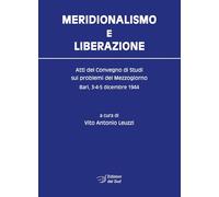Meridionalismo e Liberazione. Atti del Convegno di studi sui problemi del Mezzogiorno (Bari, 3-4-5 dicembre 1944)